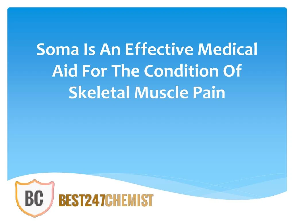 soma is an effective medical aid for the condition of skeletal muscle pain