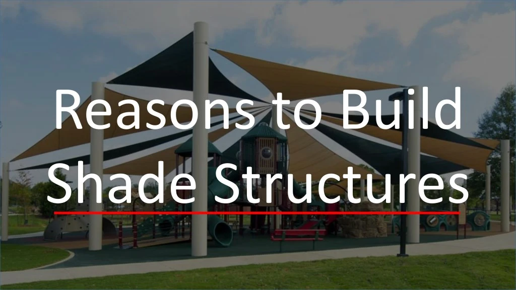 reasons to build shade structures