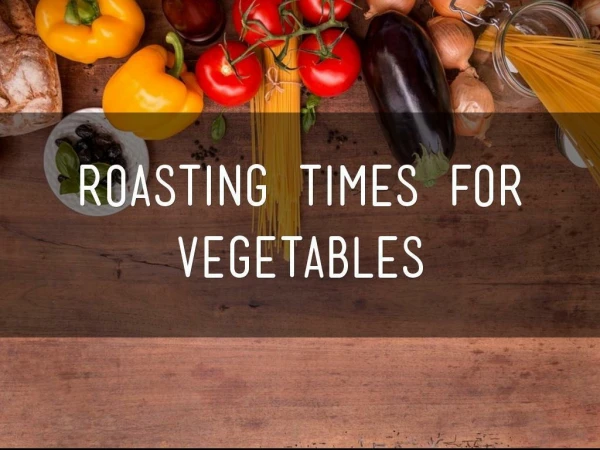 Roasting Times For Vegetables