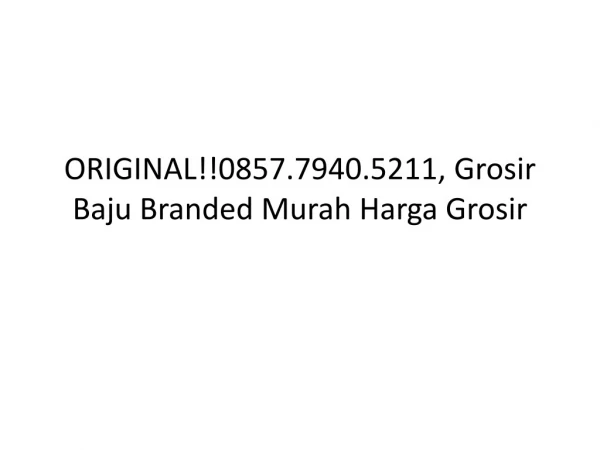 ORIGINAL!!0857.7940.5211, Grosir Baju Branded Murah Harga Grosir