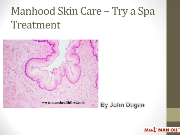 Manhood Skin Care – Try a Spa Treatment