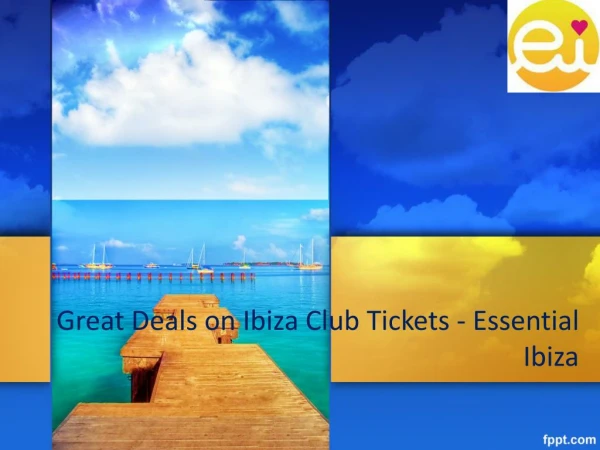 Great Deals on Ibiza Club Tickets - Essential Ibiza