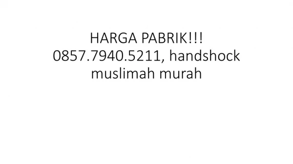 HARGA PABRIK!!! 0857.7940.5211, Jual handshocks muslimah murah
