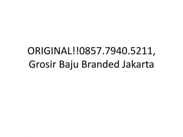 ORIGINAL!!0857.7940.5211, Grosir Baju Branded Jakarta