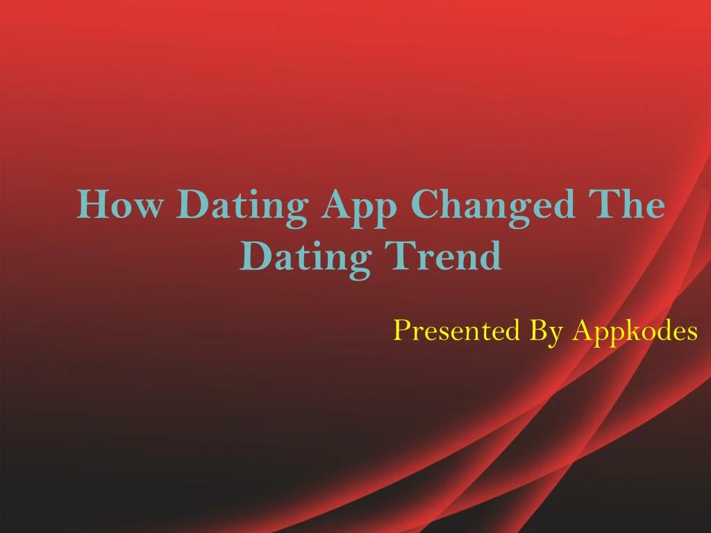 how dating app changed the dating trend