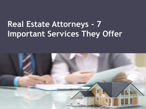 Real estate attorneys - 7 important services they offer