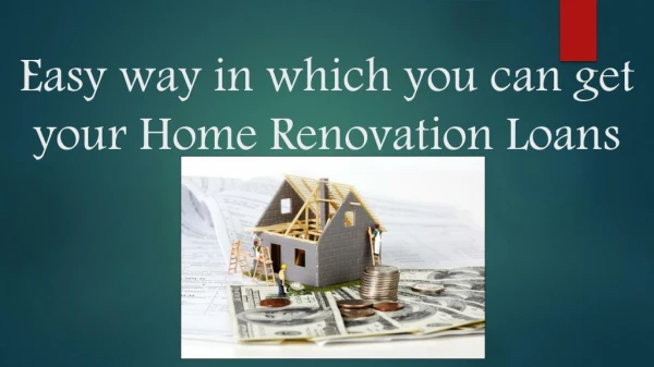 Easy way in which you can get your home renovation loans