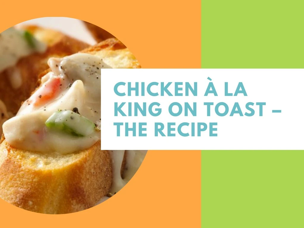 chicken la king on toast the recipe