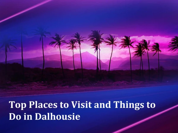 Top Places to Visit and Things to Do in Dalhousie
