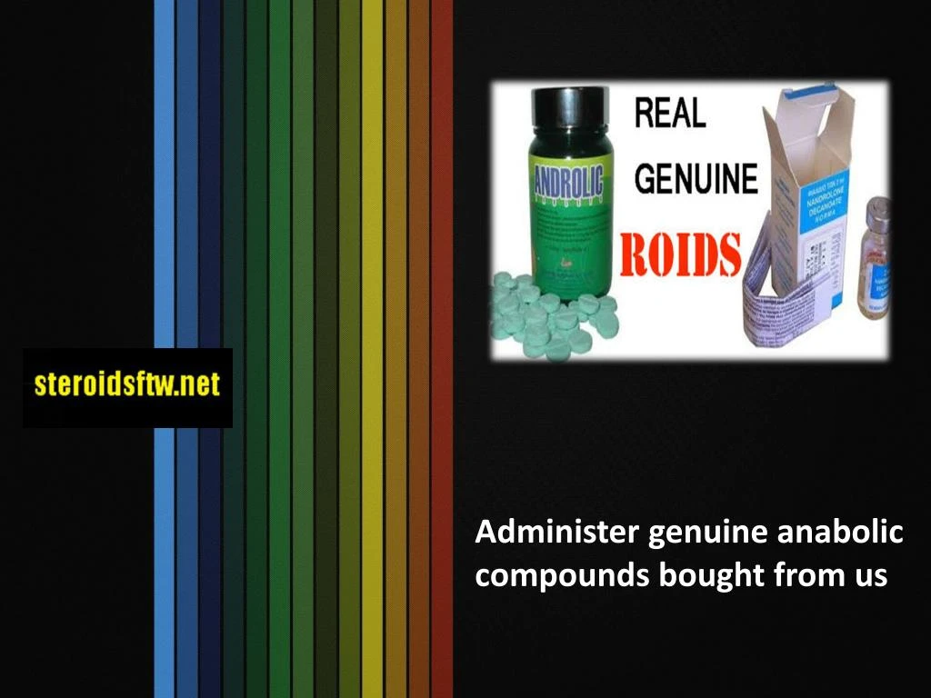 administer genuine anabolic compounds bought from