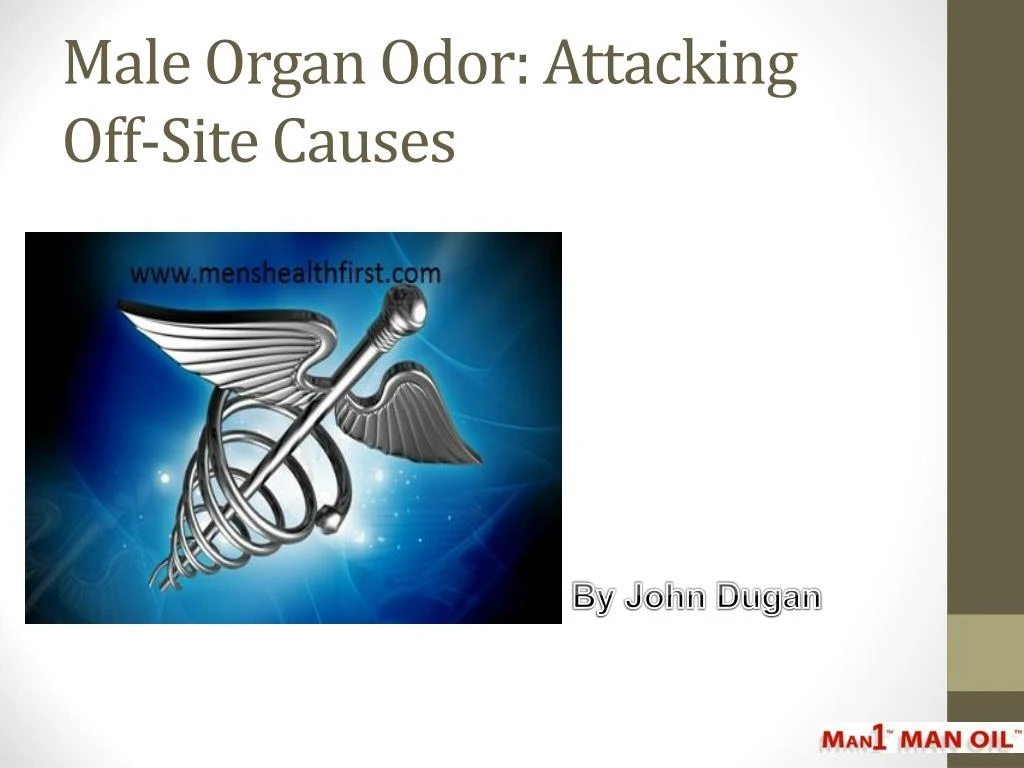 male organ odor attacking off site causes