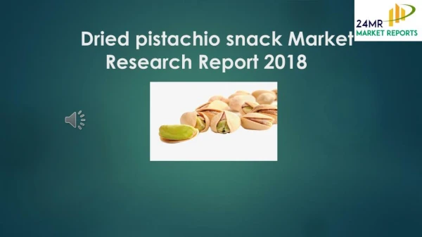 Dried pistachio snack Market Research Report 2018