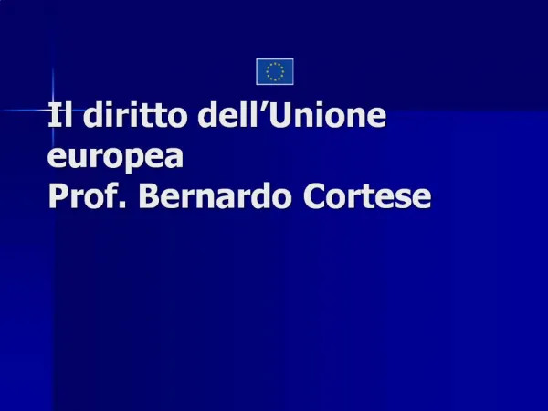 Il diritto dell Unione europea Prof. Bernardo Cortese