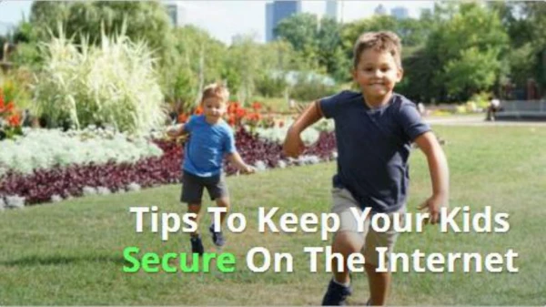 Tips To Keep Your Kids Secure On The Internet