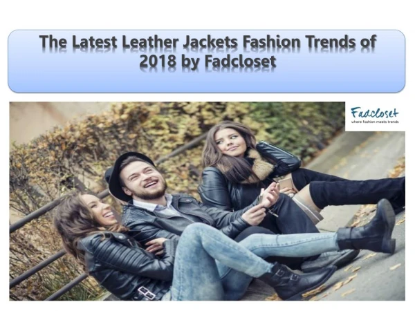 The Latest Leather Jackets Fashion Trends of 2018 by Fadcloset