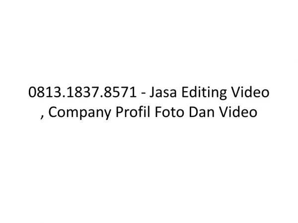 0813.1837.8571 - Jasa Editing Video , Dokumentasi, Editing Video Dokumenter