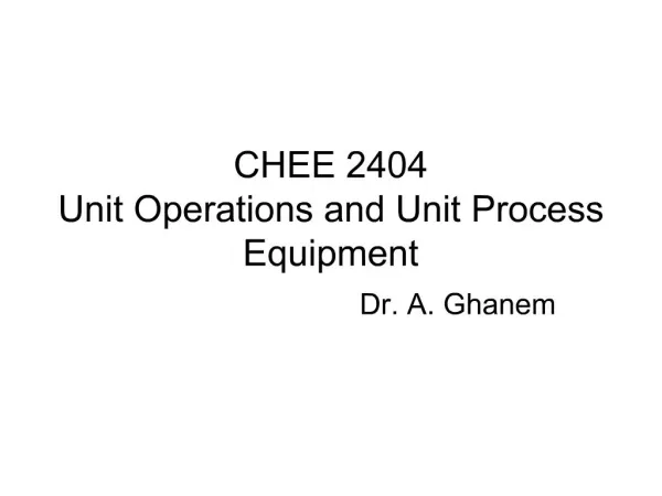 CHEE 2404 Unit Operations and Unit Process Equipment