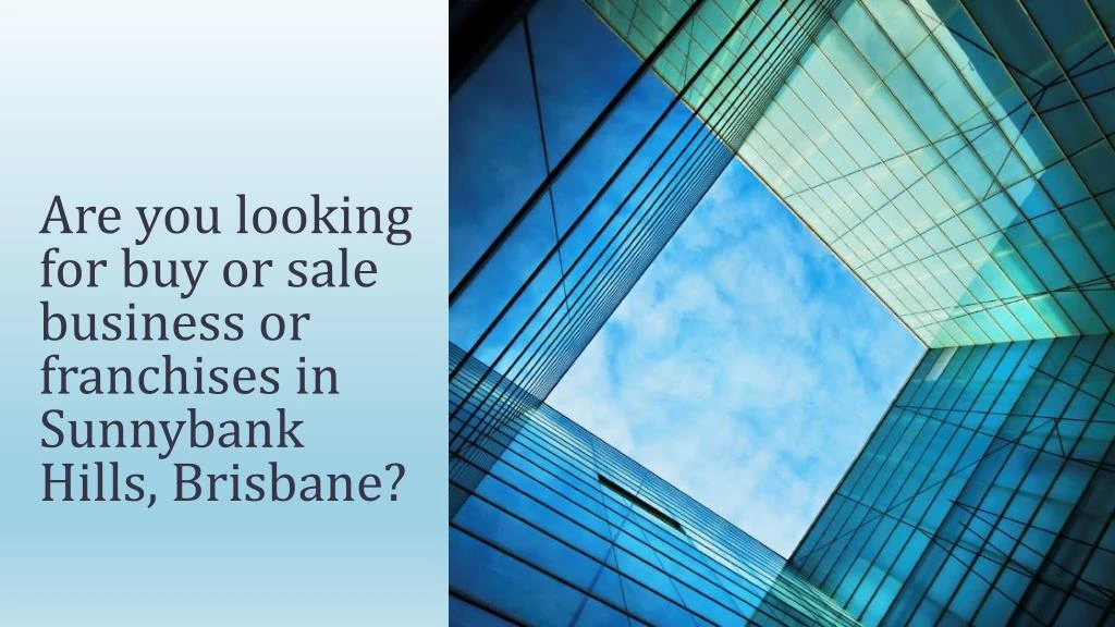 are you looking for buy or sale business or franchises in sunnybank hills brisbane