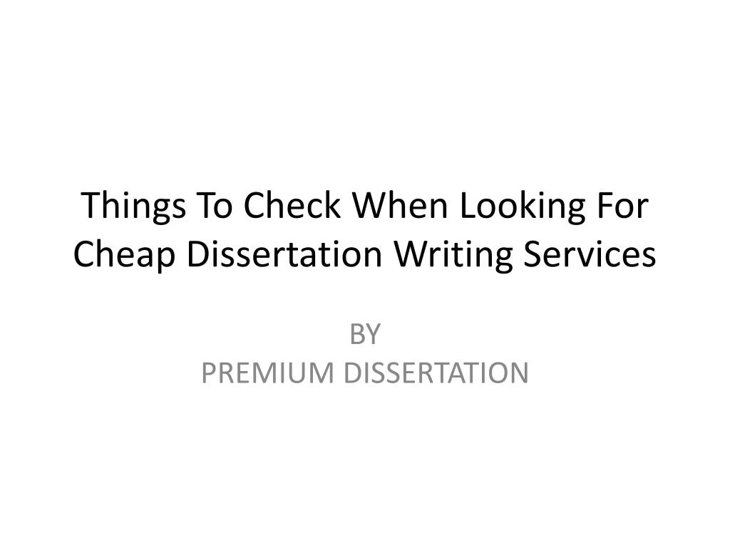 things to check when looking for cheap dissertation writing services