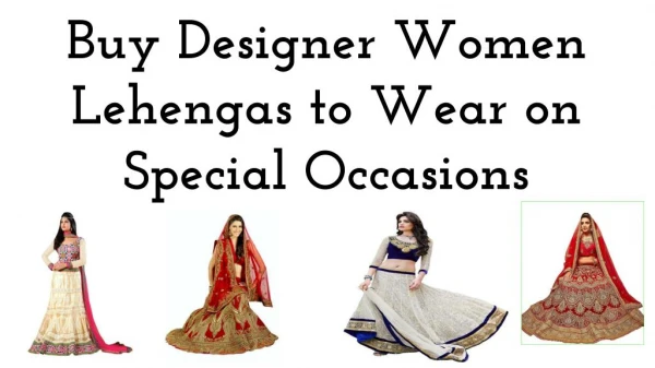 Buy Designer Women Lehengas to Wear on Special Occasions