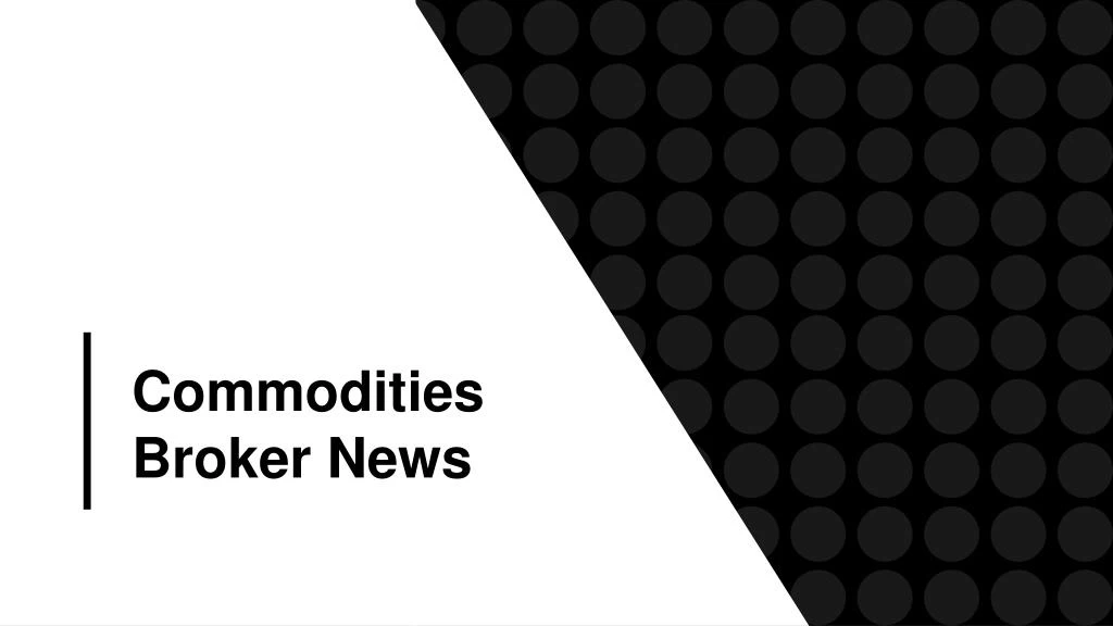 commodities broker news