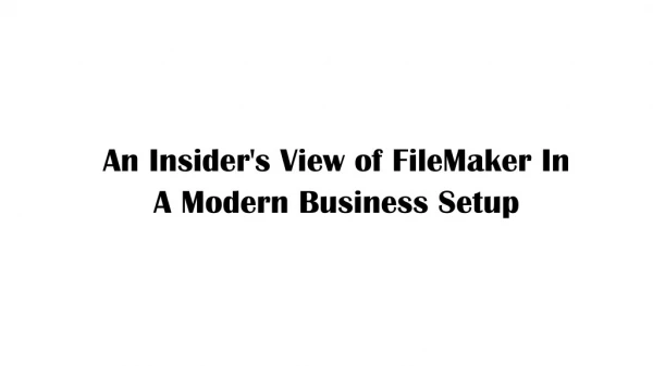 An Insider's View of FileMaker In A Modern Business Setup