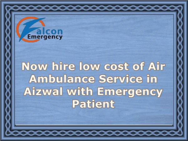 Get Safe and Reliable Air Ambulance Service in Aizwal at Minimum Cost