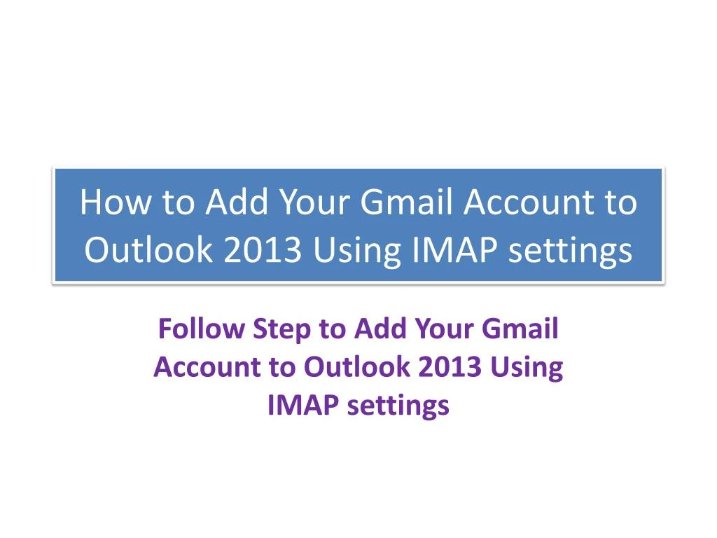 how to add your gmail account to outlook 2013 using imap settings