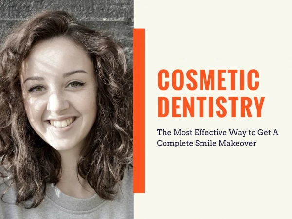 Cosmetic Dentistry- The Most Effective Way to Get A Complete Smile MakeoverÂ 