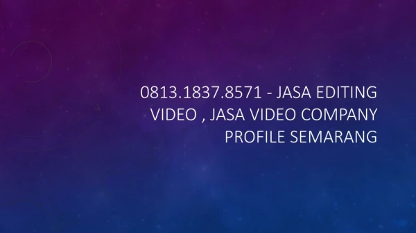0813.1837.8571 - Jasa Editing Video , Jasa Video Company Profile Semarang