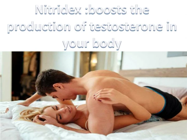 Nitridex :boosts the production of testosterone in your body
