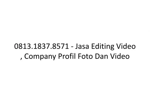 0813.1837.8571 - Jasa Editing Video , Dokumentasi, Jasa 0813.1837.8571 - 0813.1837.8571 - Jasa Editing Video , Dokumenta