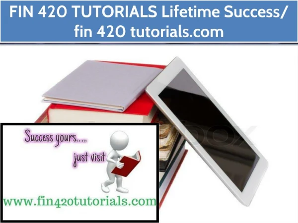 FIN 420 TUTORIALS Lifetime Success/ fin 420 tutorials.com