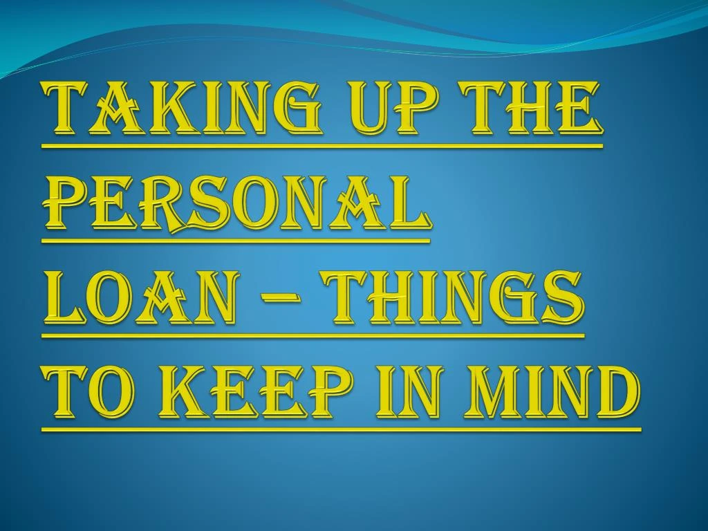 taking up the personal loan things to keep in mind
