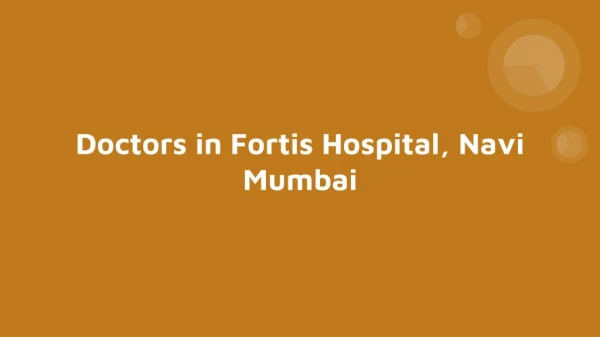 Doctors in Fortis Hospital, Navi Mumbai