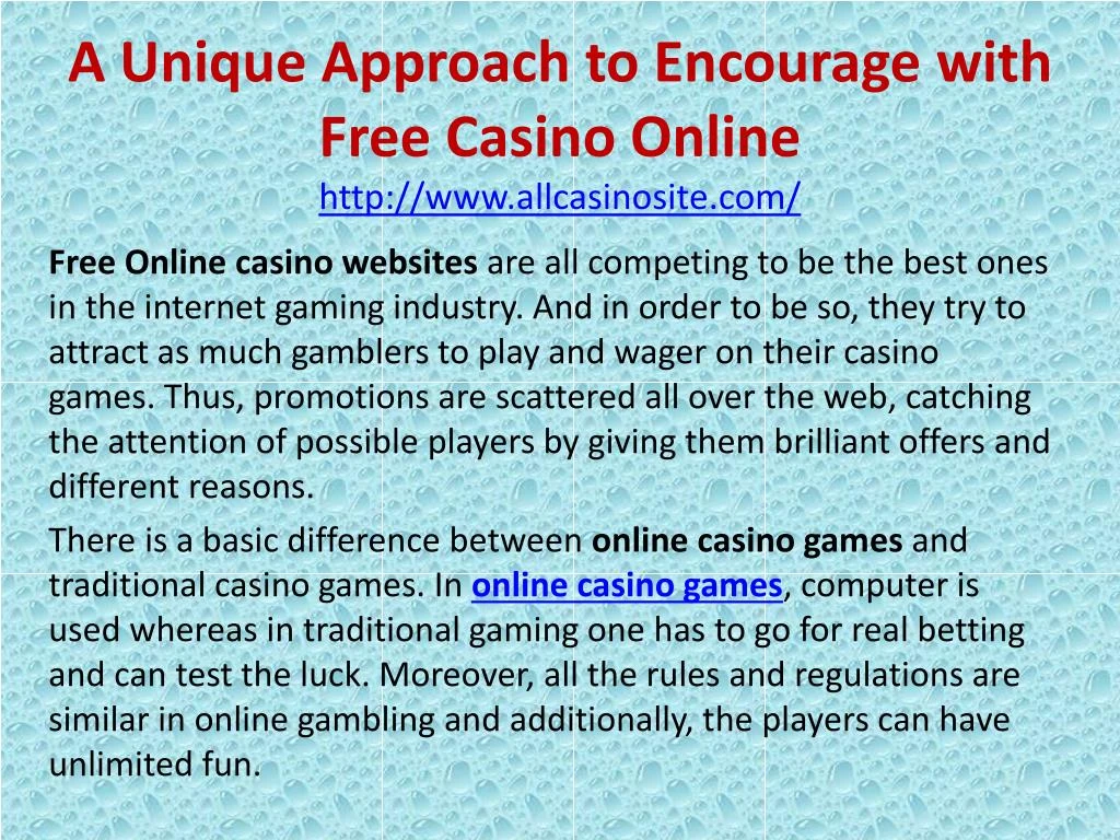 a unique approach to encourage with free casino online http www allcasinosite com