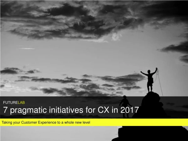 7 pragmatic initiatives to improve your CX in 2017