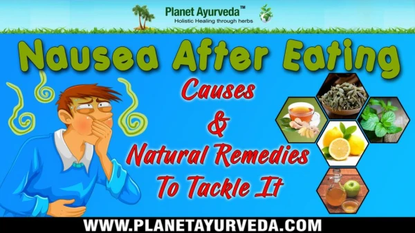 Nausea After Eating - Causes & Natural Remedies To Tackle It !!