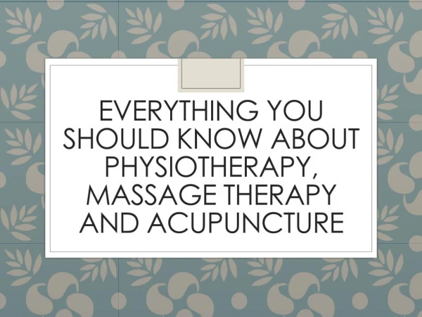 Everything You Should Know About Physiotherapy, Massage Therapy And Acupuncture
