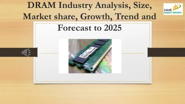 DRAM Industry Analysis, Size, Market share, Growth, Trend and Forecast to 2025