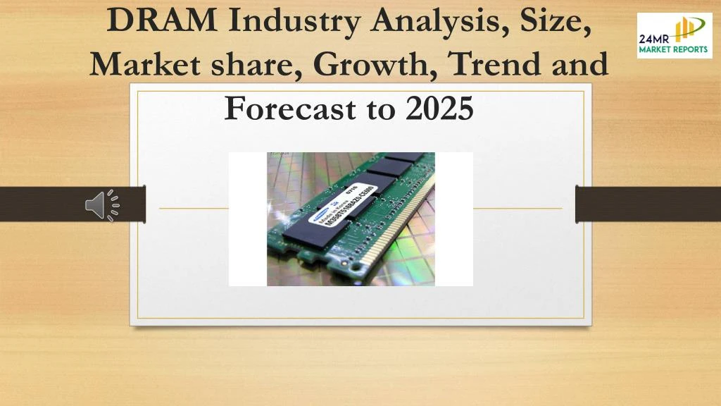 dram industry analysis size market share growth trend and forecast to 2025