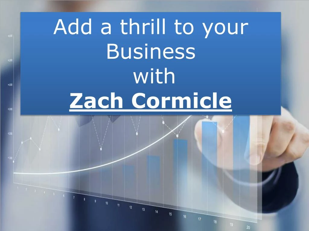add a thrill to your business with zach cormicle