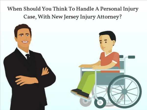 When Should You Think To Handle A Personal Injury Case, With New Jersey Injury Attorney?