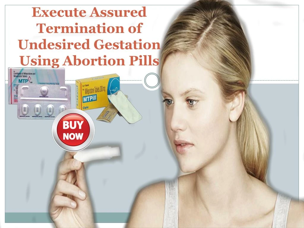 execute assured termination of undesired gestation using abortion pills