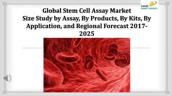 Global Stem Cell Assay Market Size Study by Assay, By Products, By Kits, By Application, and Regional Forecast 2017-2025