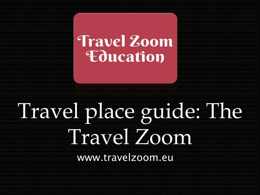 travel place guide the travel zoom