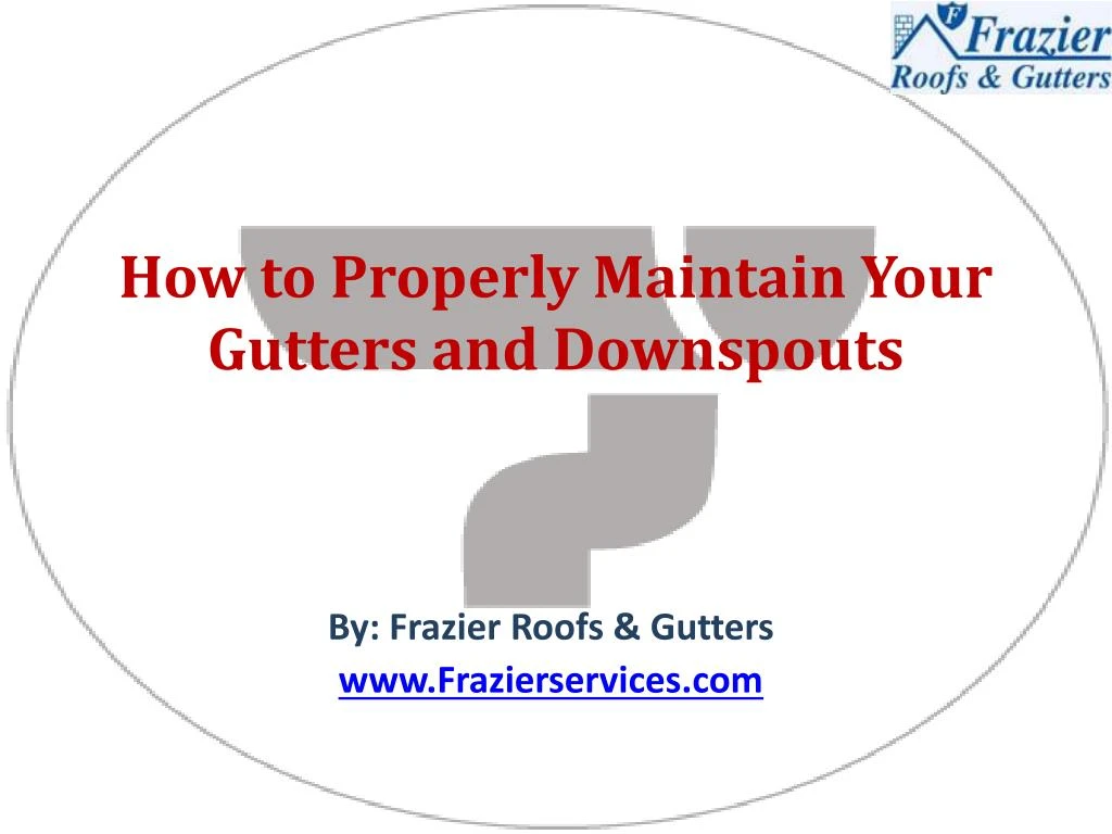 how to properly maintain your gutters and downspouts