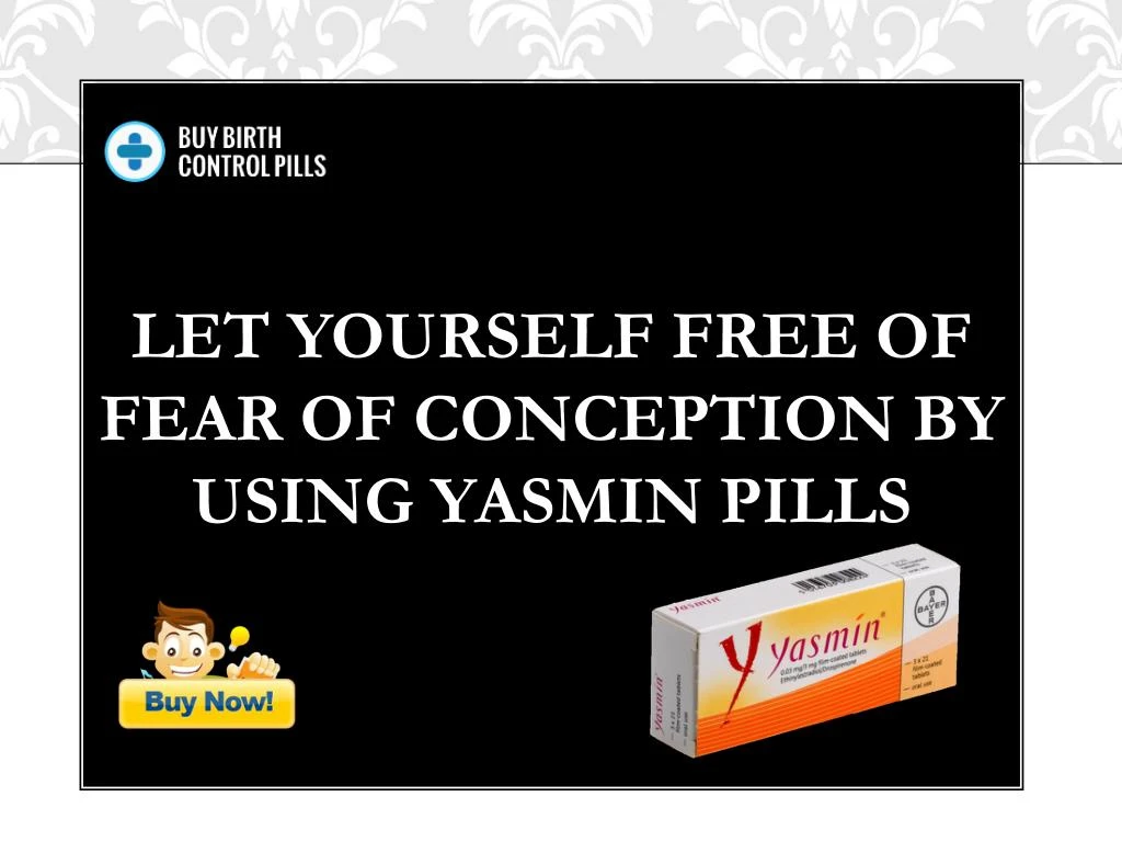 let yourself free of fear of conception by using yasmin pills