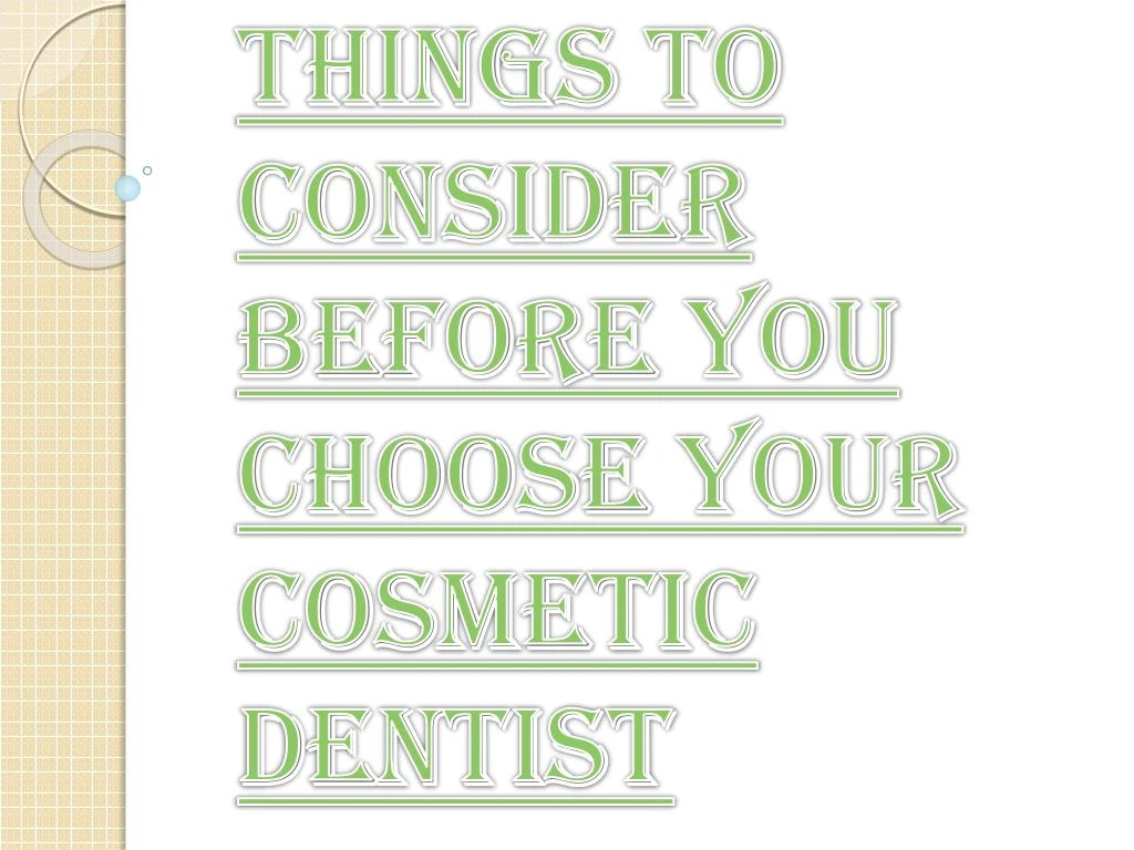 things to consider before you choose your cosmetic dentist