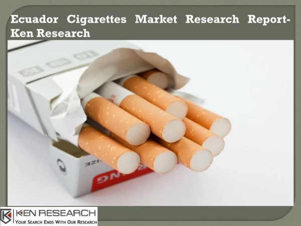 Ecuador Cigarettes Market Analysis, Market Opportunities-Ken Research